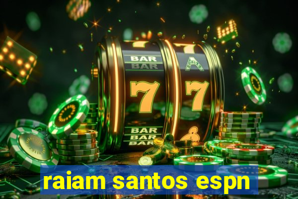 raiam santos espn