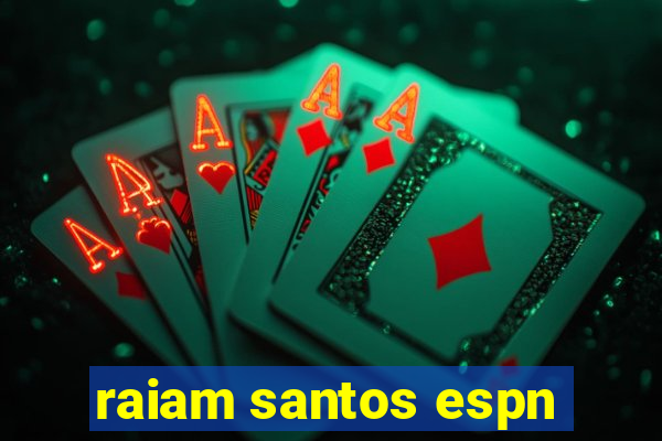 raiam santos espn