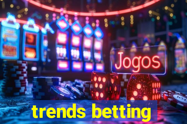 trends betting