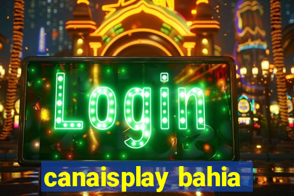 canaisplay bahia