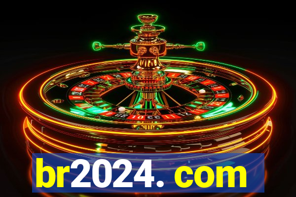 br2024. com