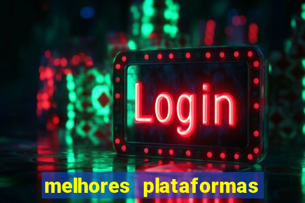 melhores plataformas do tigrinho