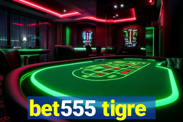 bet555 tigre