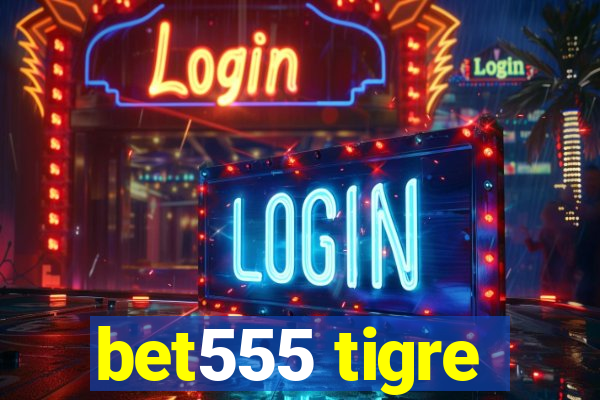 bet555 tigre