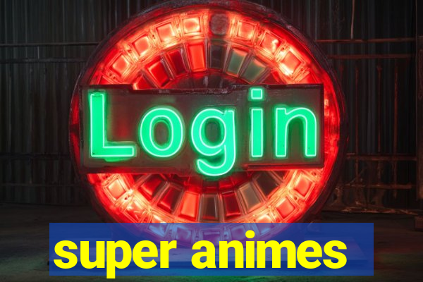 super animes