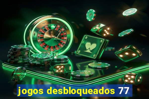 jogos desbloqueados 77