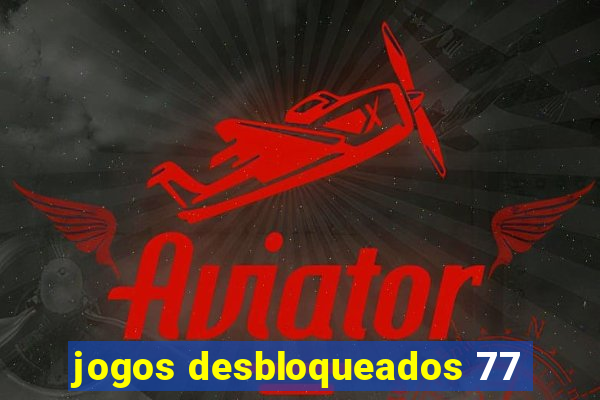 jogos desbloqueados 77