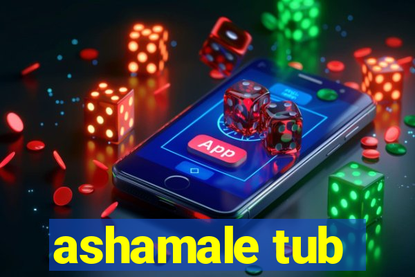 ashamale tub