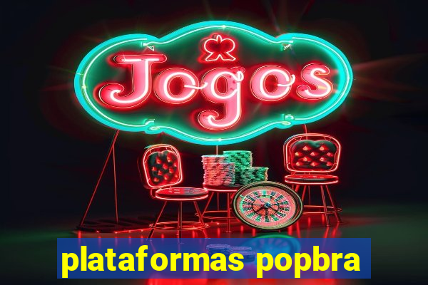 plataformas popbra