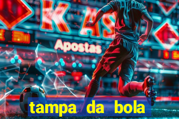 tampa da bola futebol ao vivo hoje