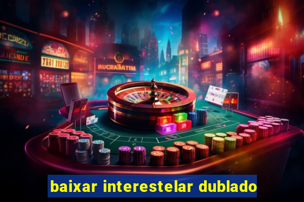 baixar interestelar dublado