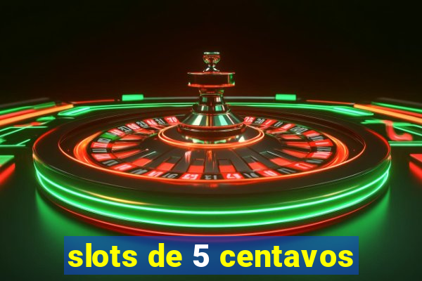 slots de 5 centavos