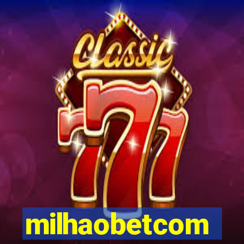 milhaobetcom