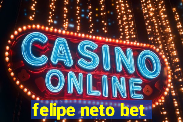 felipe neto bet