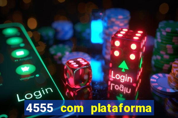 4555 com plataforma de jogos