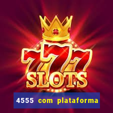 4555 com plataforma de jogos