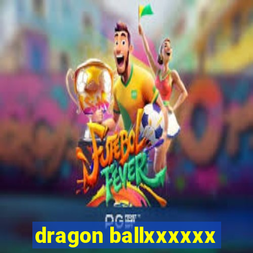 dragon ballxxxxxx