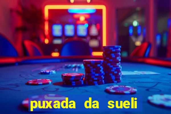 puxada da sueli jogo do bicho