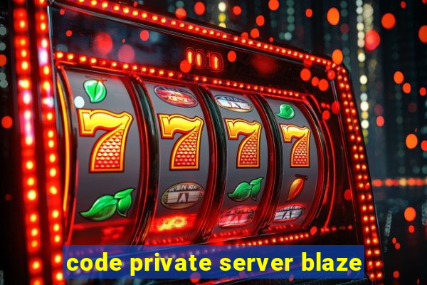 code private server blaze