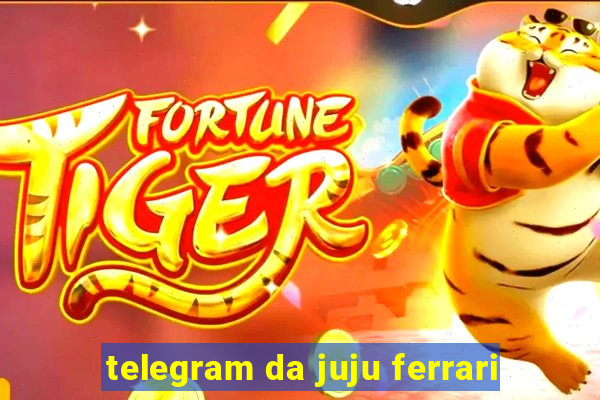 telegram da juju ferrari