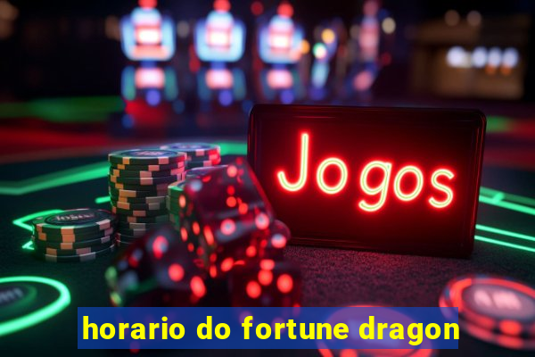 horario do fortune dragon