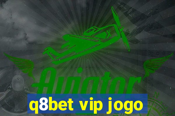 q8bet vip jogo