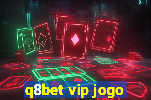 q8bet vip jogo