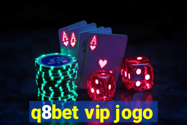 q8bet vip jogo