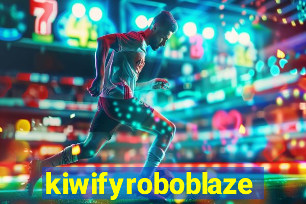 kiwifyroboblaze