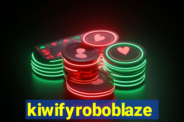 kiwifyroboblaze