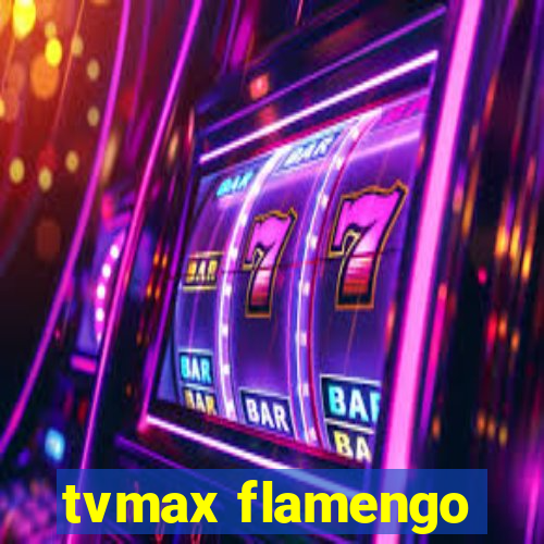 tvmax flamengo