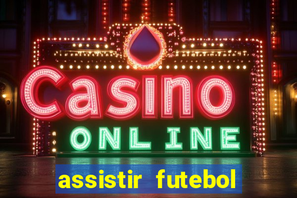 assistir futebol multi max