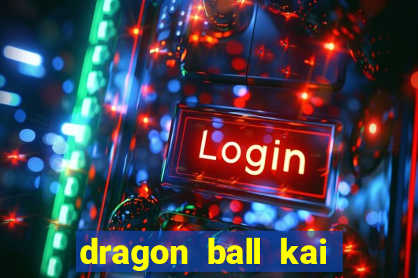 dragon ball kai dublado online