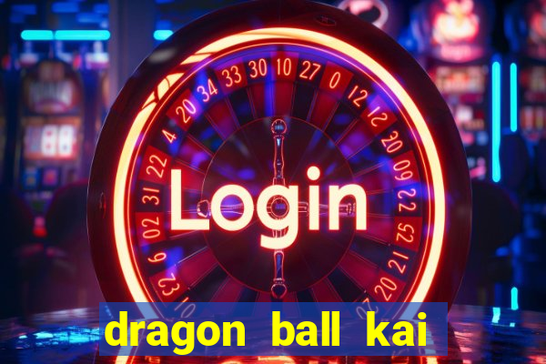 dragon ball kai dublado online