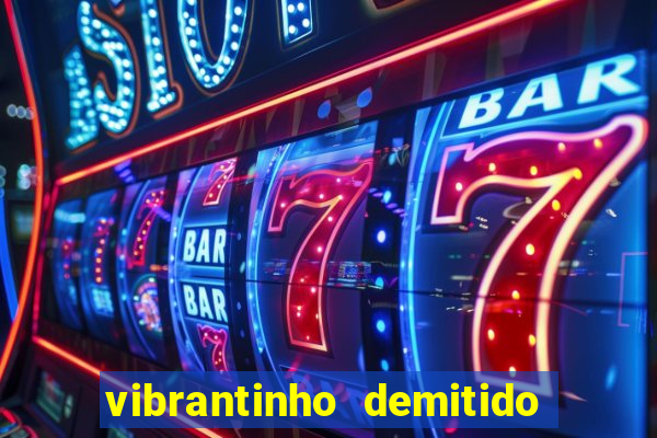 vibrantinho demitido do alterosa esporte