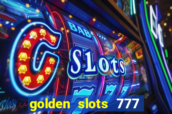 golden slots 777 paga mesmo