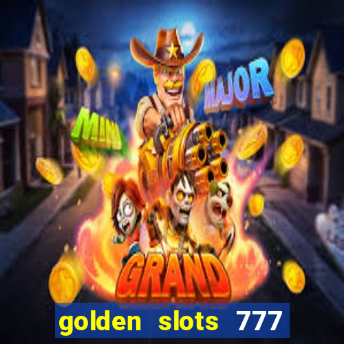 golden slots 777 paga mesmo