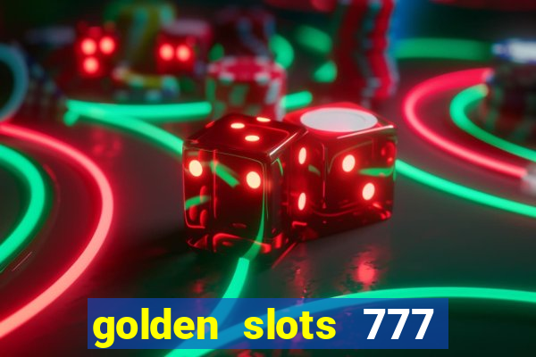 golden slots 777 paga mesmo