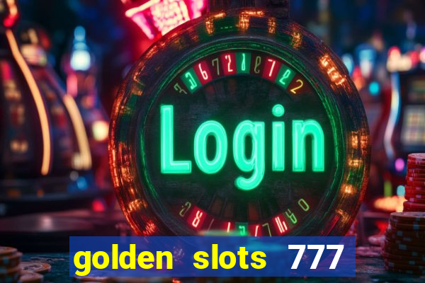 golden slots 777 paga mesmo