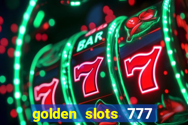 golden slots 777 paga mesmo