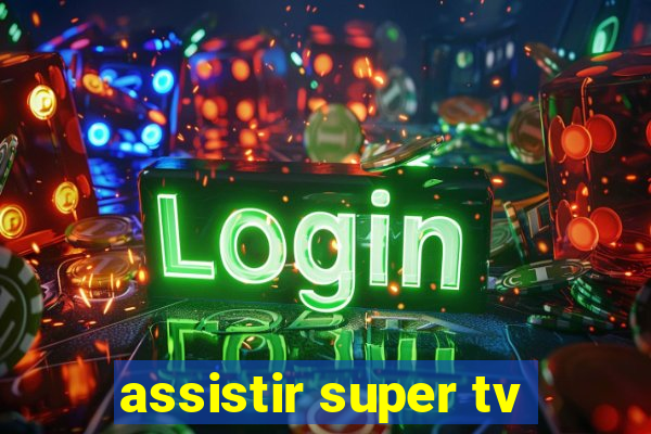 assistir super tv