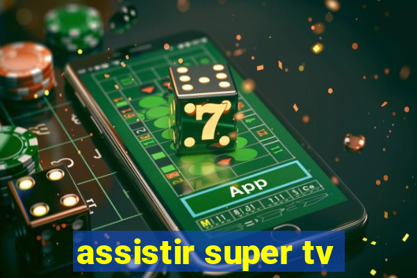 assistir super tv