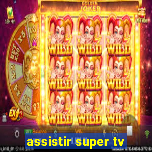 assistir super tv