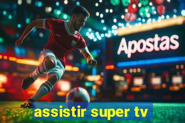 assistir super tv