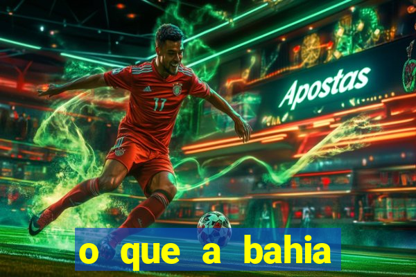 o que a bahia quer saber