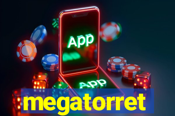 megatorret