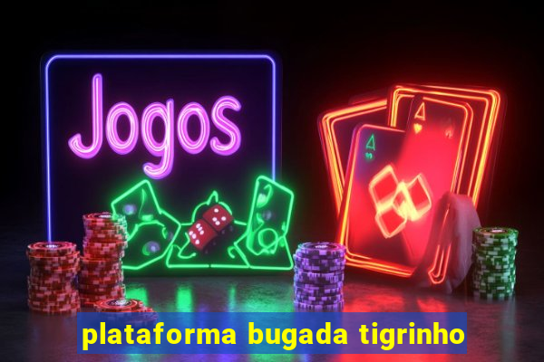 plataforma bugada tigrinho