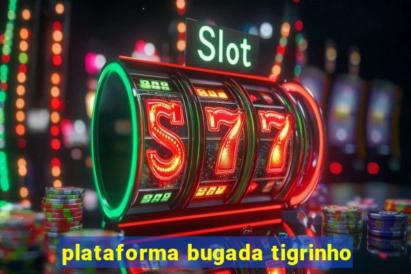 plataforma bugada tigrinho