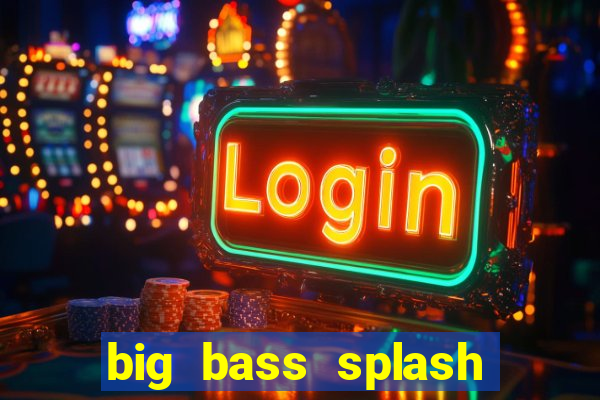 big bass splash demo betano