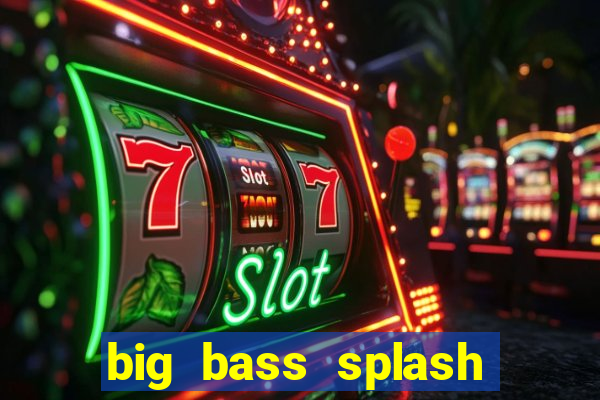 big bass splash demo betano